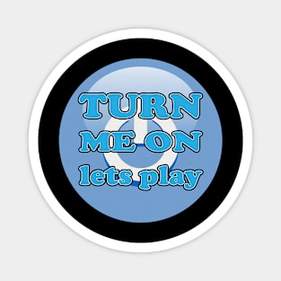 Turn Me On Lets Play Blue Magnet